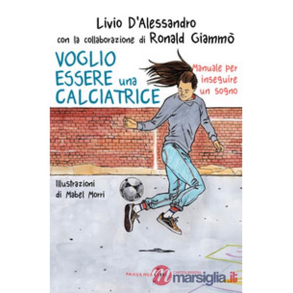 Voglio essere una calciatrice. Manuale per inseguire un sogno
