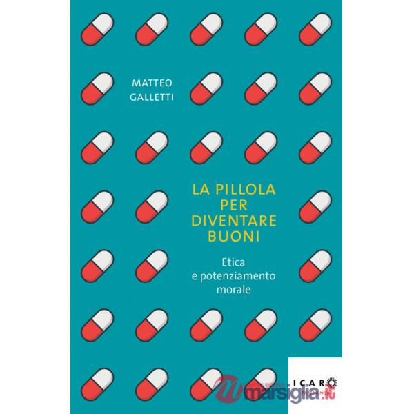 Pillola per diventare buoni. Etica e potenziamento morale (La)