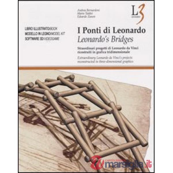 Ponti di Leonardo. Straordinari progetti di Leonardo da Vinci ricostruiti in gra