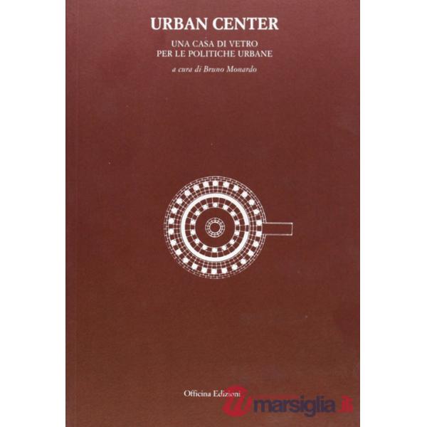 Urban center. Una casa di vetro per le politiche urbane