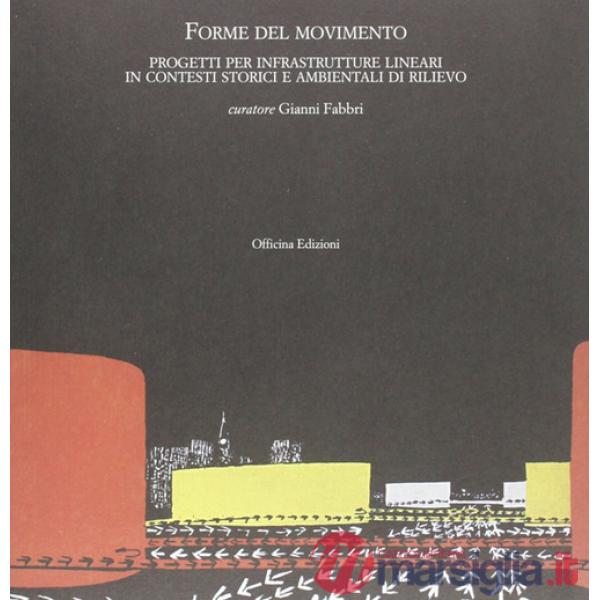 Forme del movimento. Infrastrutture lineari in contesti storici e ambientali di rilievo