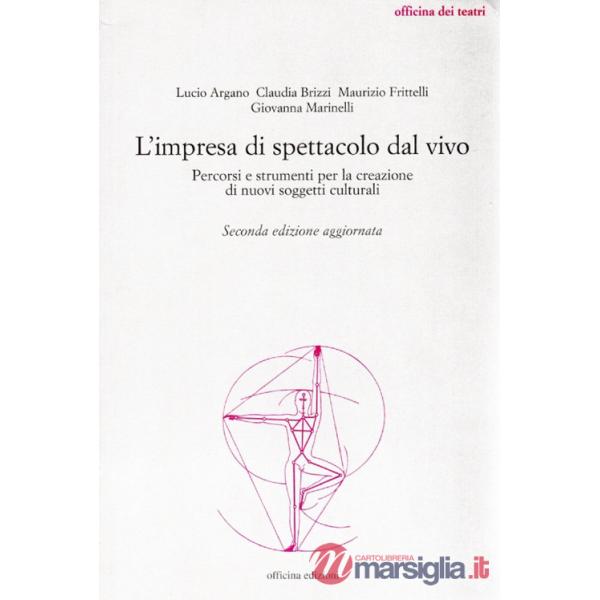 Impresa di spettacolo dal vivo. Percorsi e strumenti per la creazione di nuovi soggetti culturali (L')