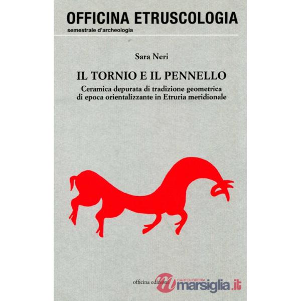 Tornio e il pennello. Ceramica depurata di tradizione geometrica di epoca orientalizzante in Etruria meridionale (Il)