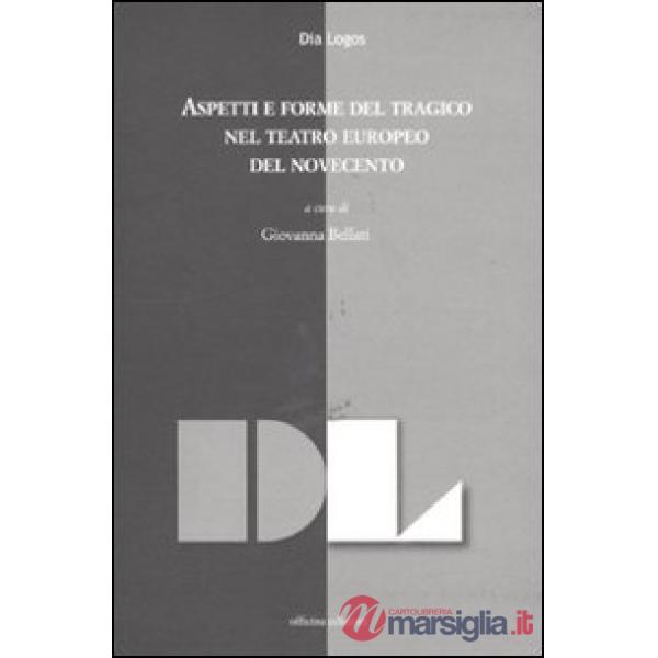 Aspetti e forme del tragico nel teatro europeo del Novecento. Atti della giornata di studi (dicembre 2009)