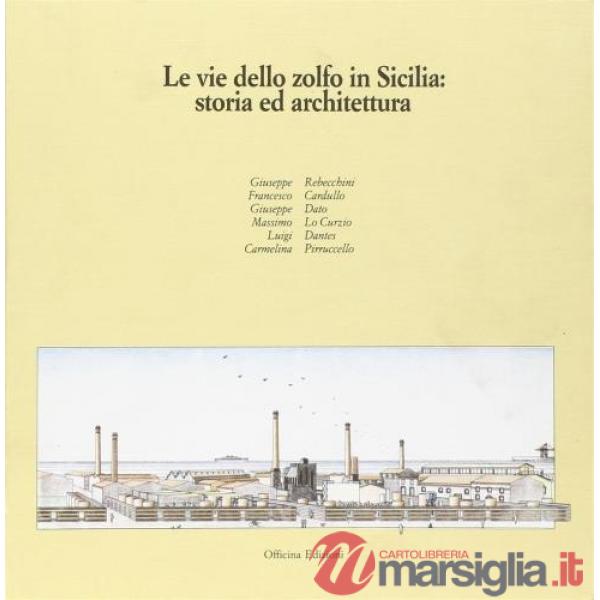 Vie dello zolfo in Sicilia. Storia ed architettura (Le)