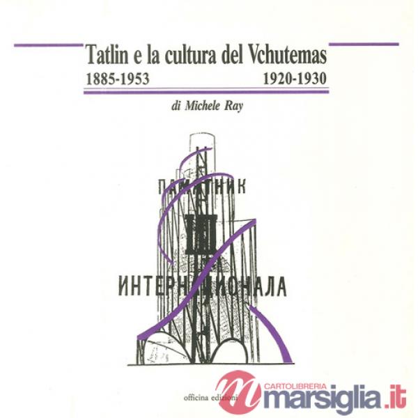 Tatlin e la cultura del Vchutemas (1885-1953/1920-1930)