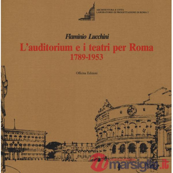 Auditorium e i teatri per Roma (1789-1953). Ediz. illustrata (L')