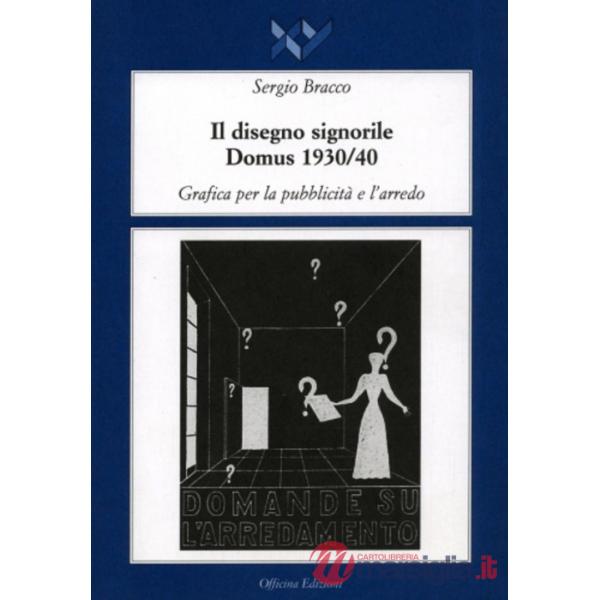Disegno signorile. Domus (1930-1940). Grafica per la pubblicità e l'arredo (Il)