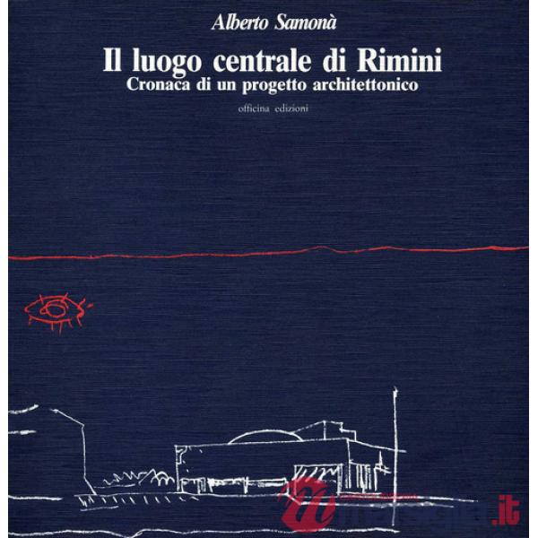 Luogo centrale di Rimini. Cronaca di un progetto architettonico (Il)