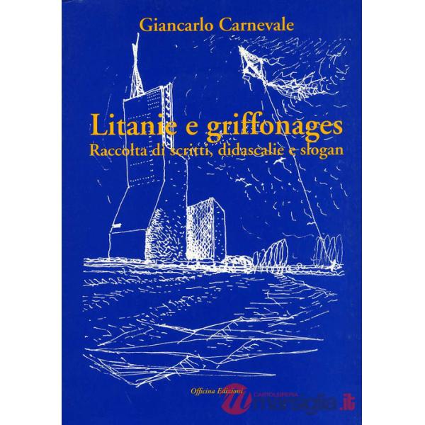 Litanie e griffonages. Raccolta di scritti, didascalie e slogan