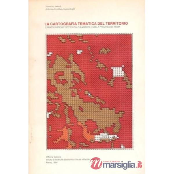 Cartografia tematica del territorio. Caratteristiche e potenzialità agricole nella provincia di Roma (La)