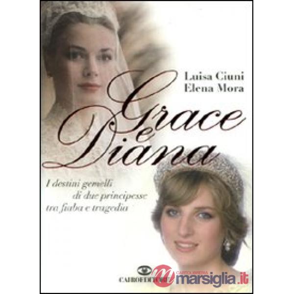 Grace e Diana. I destini gemelli di due principesse tra fiaba e tragedia