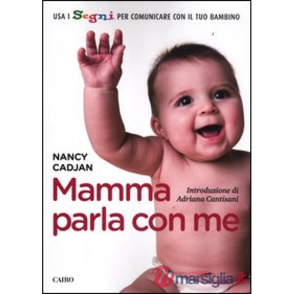 Mamma parla con me. Usa i segni per comunicare con il tuo bambino