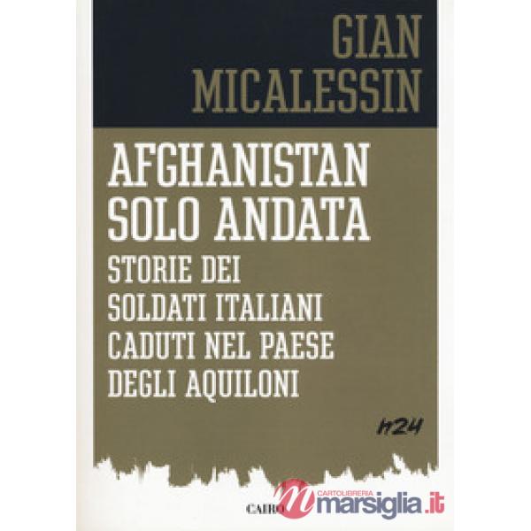 Afghanistan solo andata. Storie dei soldati italiani caduti nel Paese degli aquiloni