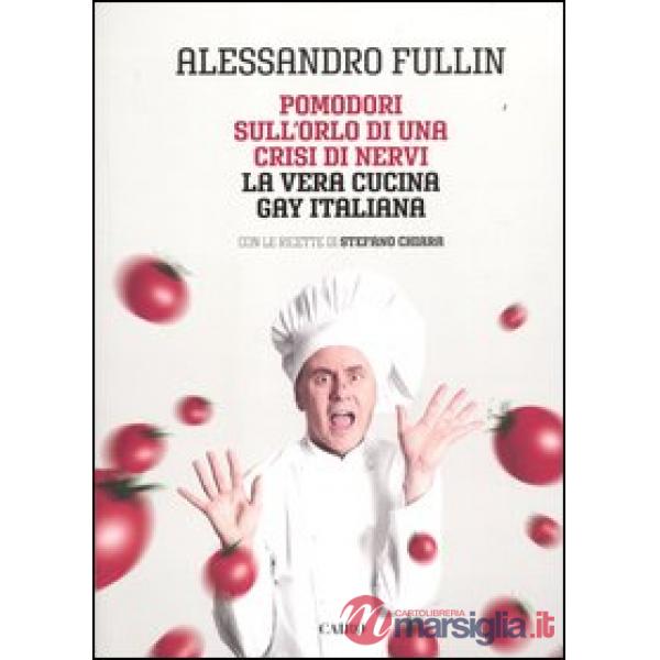 Pomodori sull'orlo di una crisi di nervi. La vera cucina gay italiana