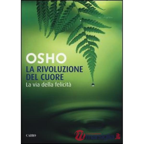Rivoluzione del cuore. La via della felicità (La)