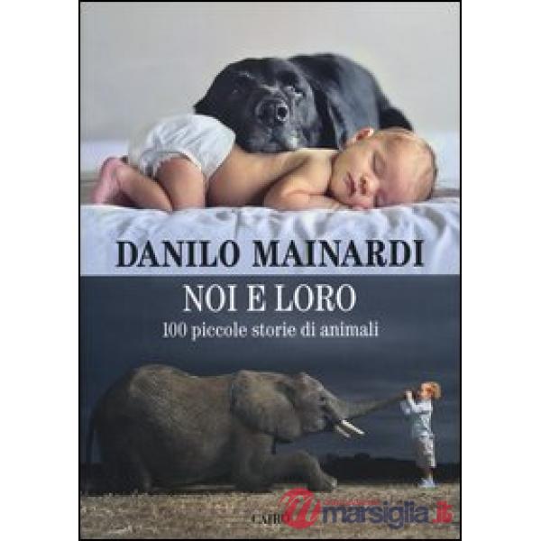 Noi e loro. 100 piccole storie di animali