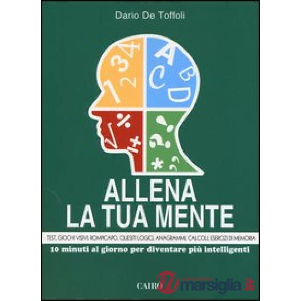 Allena la tua mente. 10 minuti al giorno per diventare più intelligenti