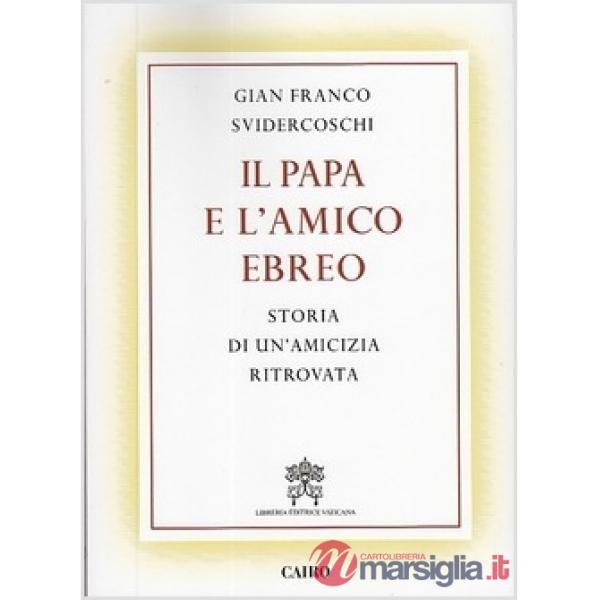 Papa e l'amico ebreo. Storia di un'amicizia ritrovata (Il)