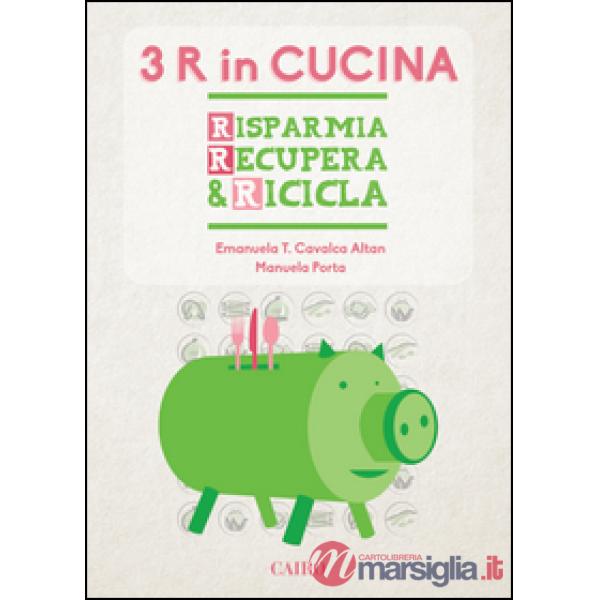 Le tre R in cucina. Risparmia recupera & ricicla