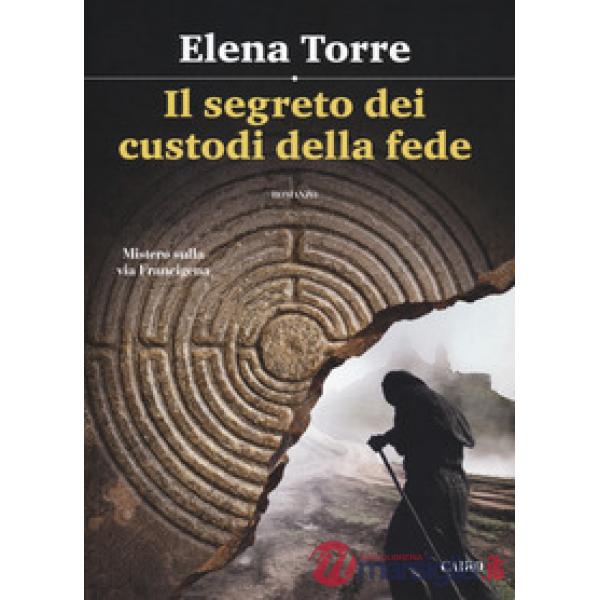 Segreto dei custodi della fede. Mistero sulla via Francigena (Il)