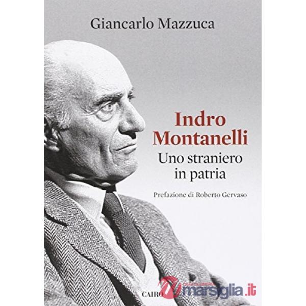 Indro Montanelli. Uno straniero in patria