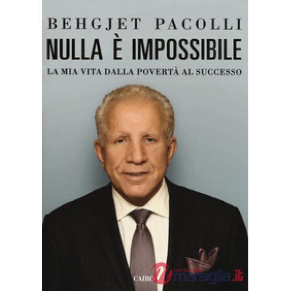 Nulla è impossibile. La mia vita dalla povertà al successo