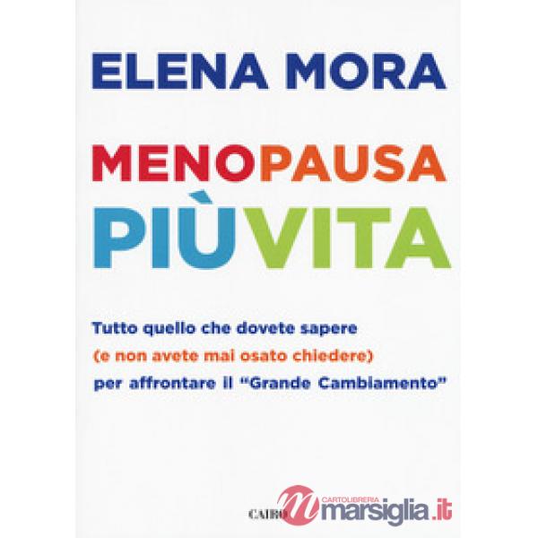 Menopausa più vita. Tutto quello che dovete sapere (e non avete mai osato chiede