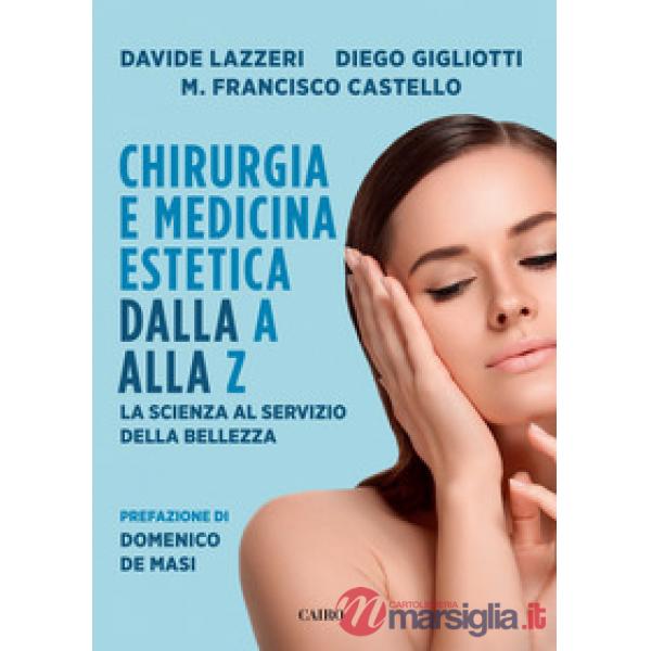 Chirurgia e medicina estetica dalla A alla Z. La scienza al servizio della bellezza