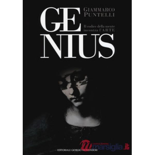 Genius. Il codice della mente incontra l'arte. Catalogo della mostra (Firenze, 2-18 marzo 2018 Anghiari, 25 aprile-10 maggio 20