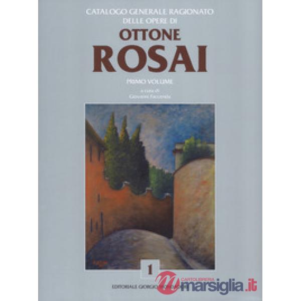 Catalogo generale ragionato delle opere di Ottone Rosai. Vol. 1