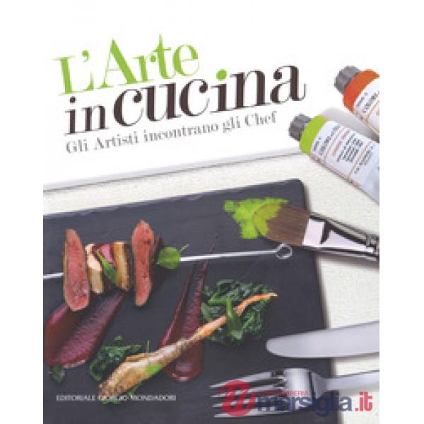 Arte in cucina. Gli artisti incontrano gli chef (L')