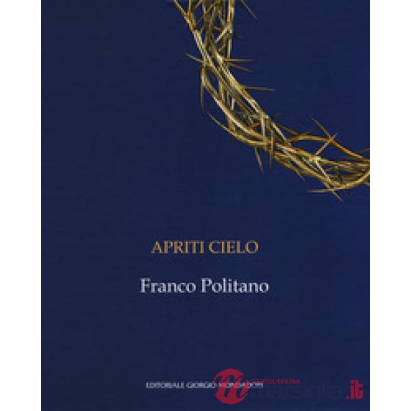 Apriti cielo. Franco Politano. Catalogo della mostra (Palermo, 7 giugno-7 ottobr