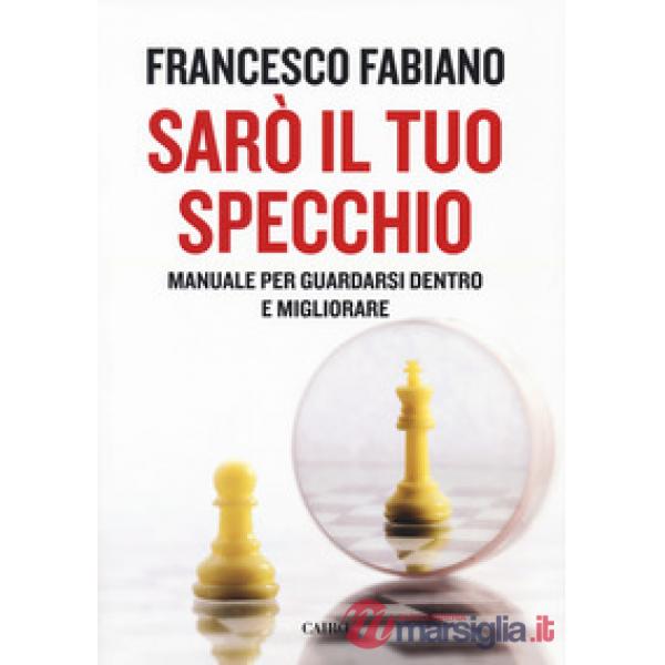Sarò il tuo specchio. Manuale per guardarsi dentro e migliorare