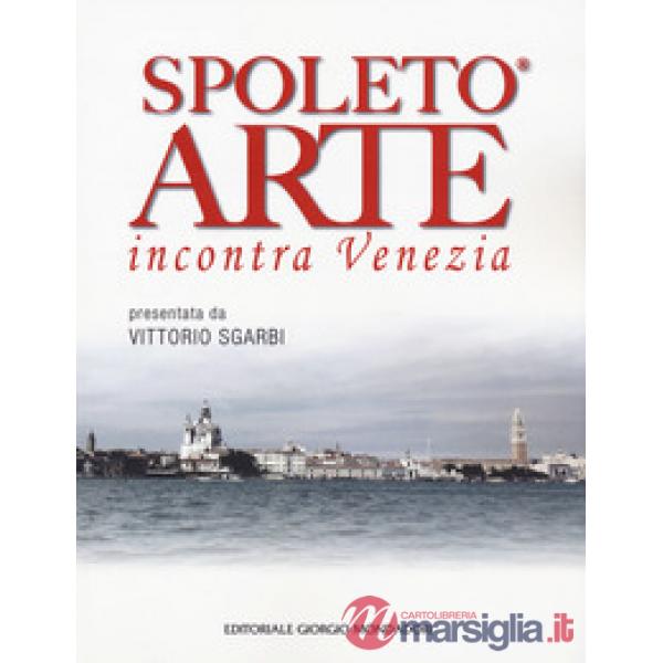 Spoleto arte incontra Venezia. Ediz. a colori
