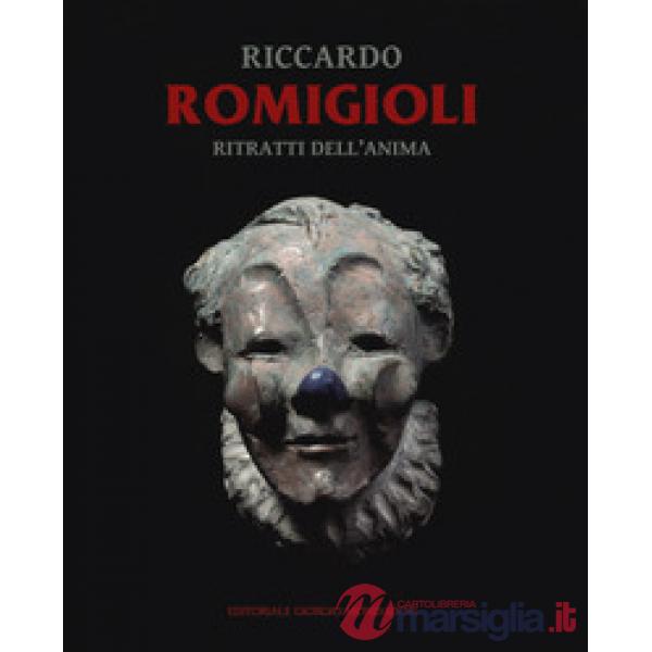 Riccardo Romigioli. Ritratti dell'anima. Catalogo della mostra (Milano dal 2 maggio-15 giugno 2019). Ediz. a colori