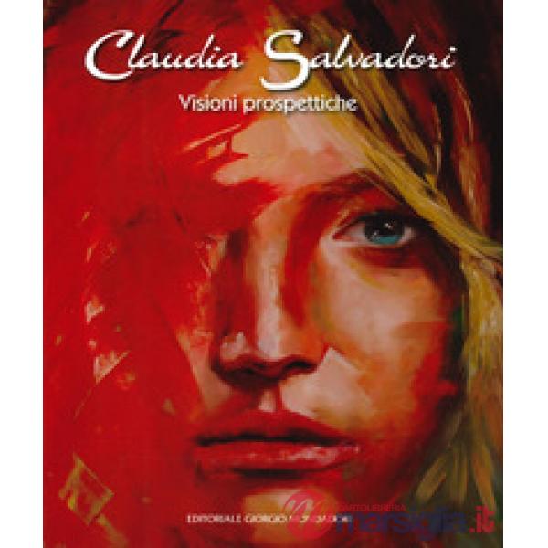 Claudia Salvadori. Visioni prospettiche. Catalogo della mostra (Roma, 1-19 april