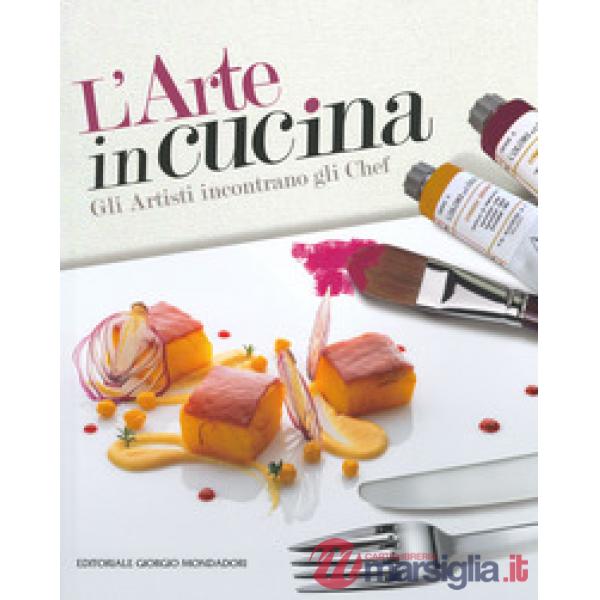 Arte in cucina. Gli artisti incontrano gli chef (L')