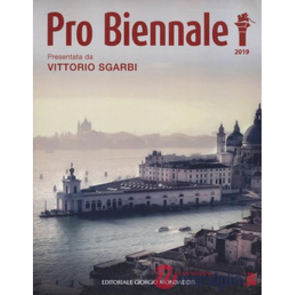 Pro Biennale 2019. Presentata da Vittorio Sgarbi. Ediz. a colori