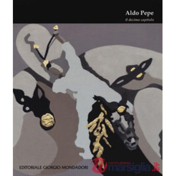 Aldo Pepe. Il decimo capitolo. Ediz. a colori