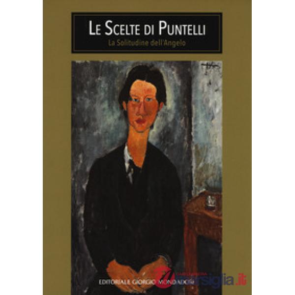 Scelte di Puntelli. La solitudine dell'angelo. Ediz. a colori (Le)