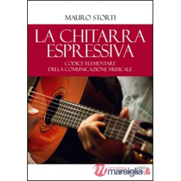 Chitarra espressiva. Codice elementare della comunicazione musicale (La)