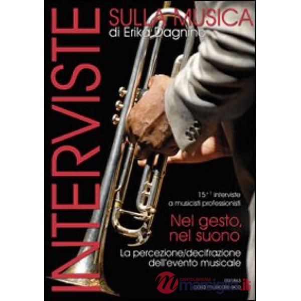 Interviste sulla musica. Nel gesto, nel suono. 16 interviste a musicisti professionisti. La percezione-decifrazione dell'evento 