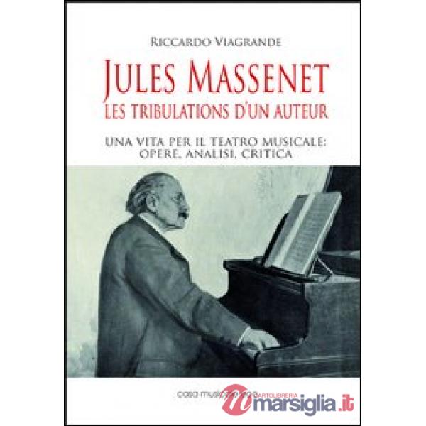 Jules Massenet. Les tribulations d'un auteur
