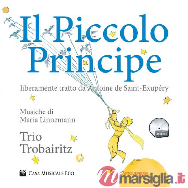 Piccolo Principe da Antoine de Saint-Exupéry. Con CD Audio (Il)