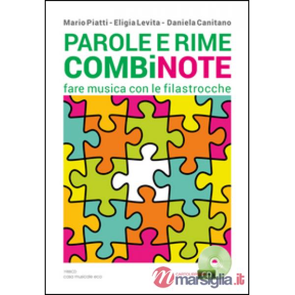 Parole e rime combinote. Fare musica con le filastrocche: undici filastrocche da cantare, otto da ascoltare, quattordici da legg