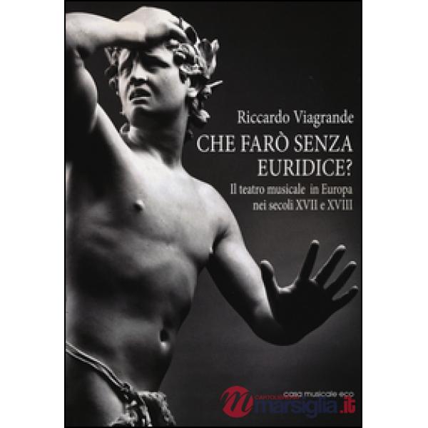 Che farò senza Euridice? Il teatro musicale in Europa nei secoli XVII e XVIII