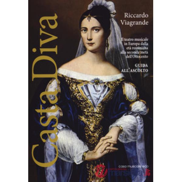 Casta Diva. Il teatro musicale in Europa dalla età rossiniana alla seconda metà dell'Ottocento. Guida all'ascolto