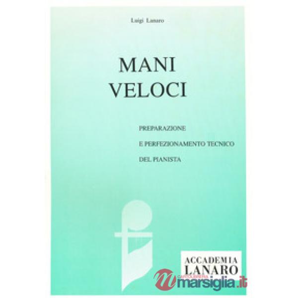 Mani veloci. Preparazione e perfezionamento tecnico del pianista
