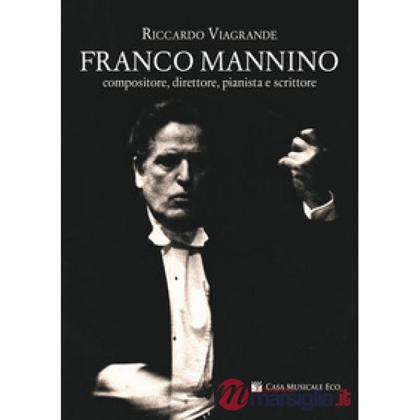 Franco Mannino. Compositore, direttore, pianista e scrittore